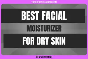 Best Men’s Facial Moisturizer for Dry Skin in 2024