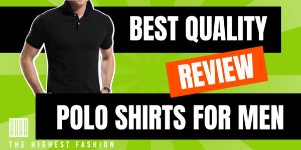 7 Best Quality Polo Shirts in 2023 - The Highest Fashion