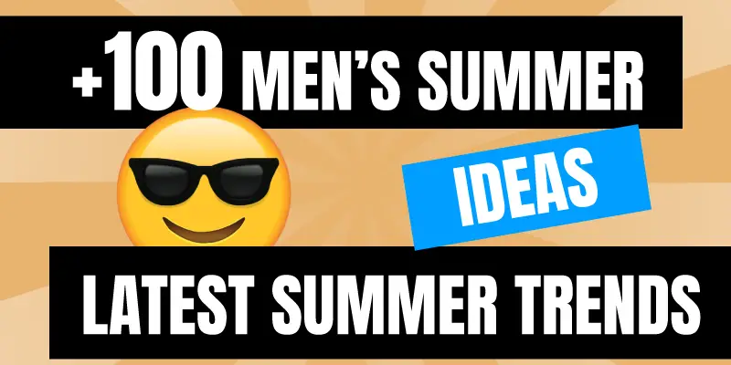 +100 Men's Summer Wear Outfits for 2023 – Latest Summer Fashion Trends