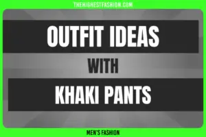 What To Wear With Khaki Pants for Guys in 2024