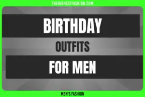 Birthday Outfits for Men in 2024