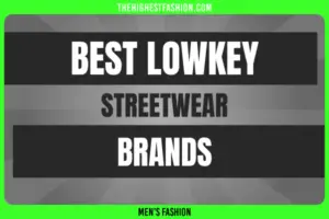 9 Best Lowkey Streetwear Brands in 2024