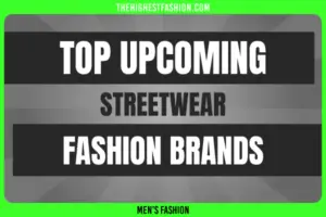 Top 10 Best Upcoming Streetwear Brands in 2025