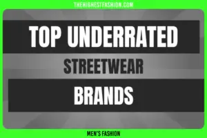 Top 10 Underrated Streetwear Brands in 2022 You Should Know About