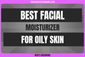 Best Men’s Face Moisturizer for Oily Skin in 2024